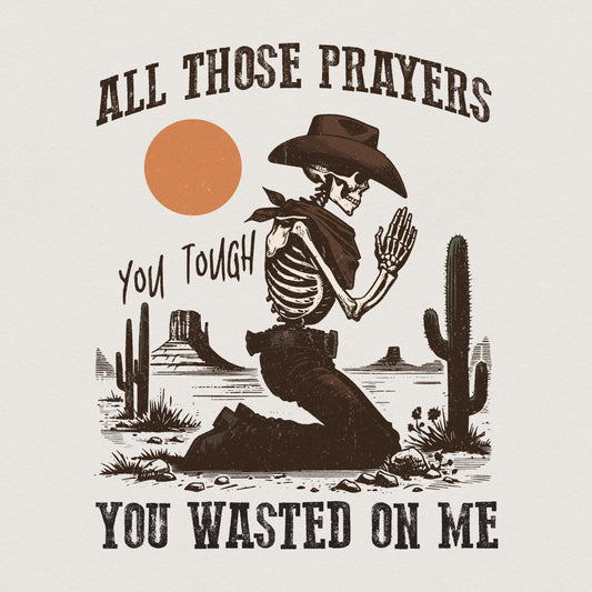 All Those Prayers Wasted PNG, Western Shirt PNG - 300 DPI Design for
