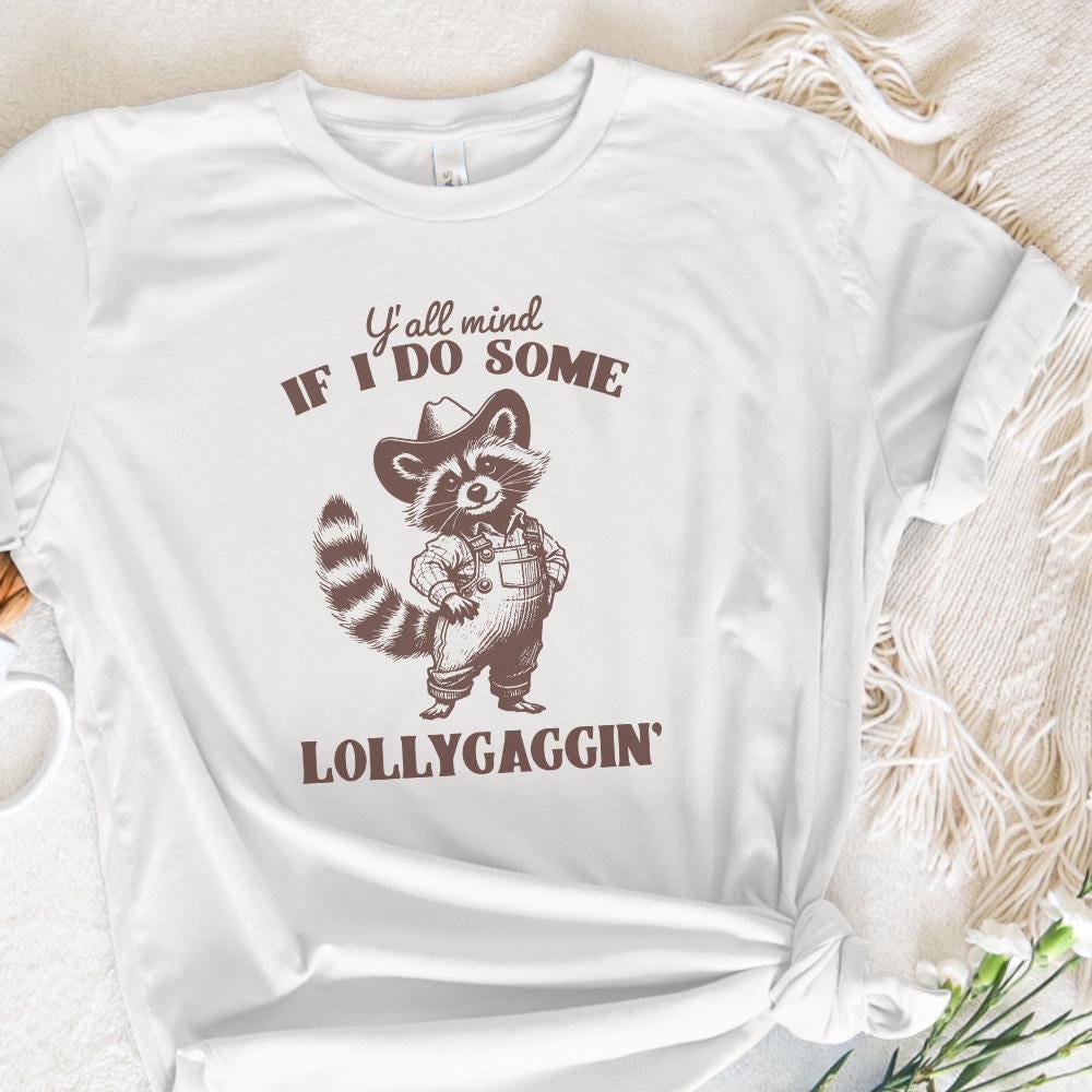 Y'all Mind If I Do Some Lollygagging PNG, Sublimation Png - 300 DPI