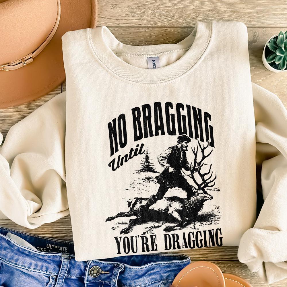 No Bragging Until Your Dragging png, Funny Deer Hunting - 300 DPI Design