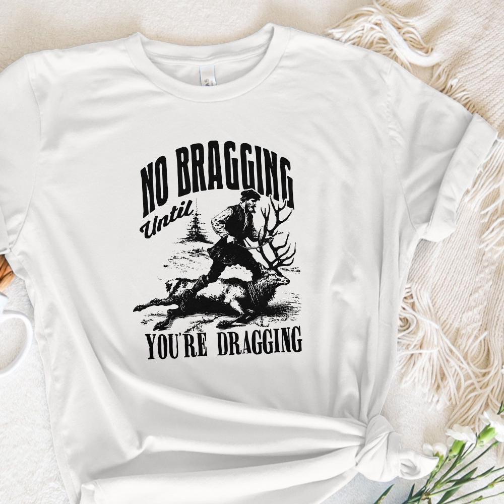 No Bragging Until Your Dragging png, Funny Deer Hunting - 300 DPI Design