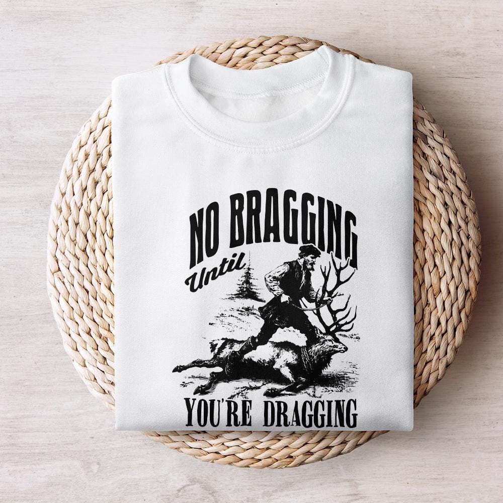 No Bragging Until Your Dragging png, Funny Deer Hunting - 300 DPI Design