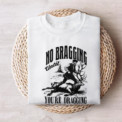 No Bragging Until Your Dragging png, Funny Deer Hunting - 300 DPI Design