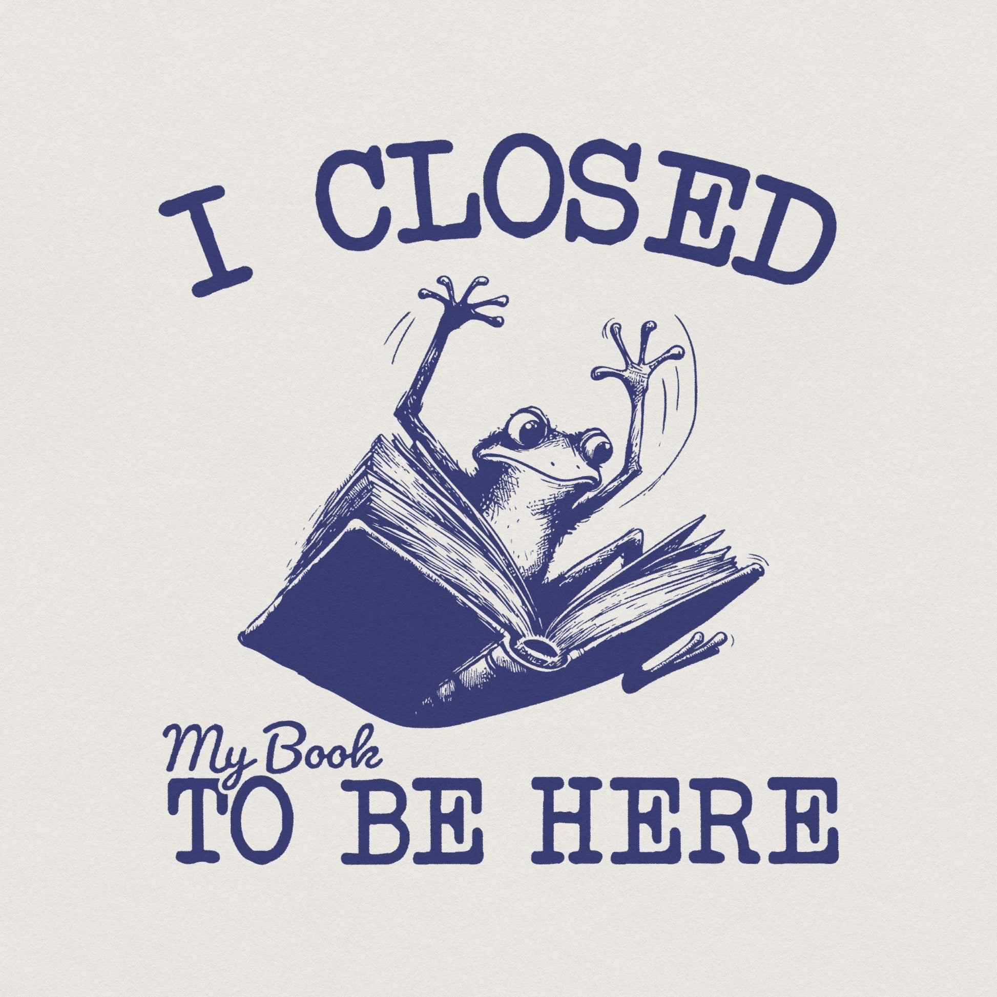 I Closed My Book PNG, Book Lovers png - 300 DPI Design for T-Shirt