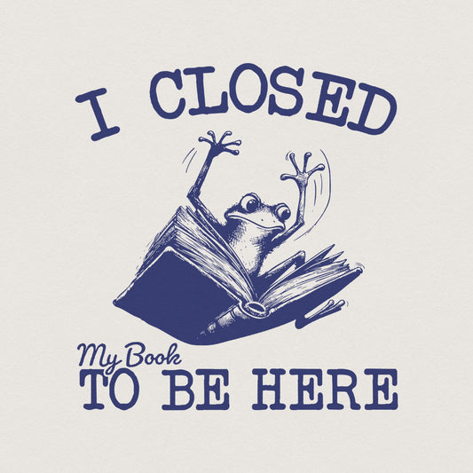 I Closed My Book PNG, Book Lovers png - 300 DPI Design for T-Shirt