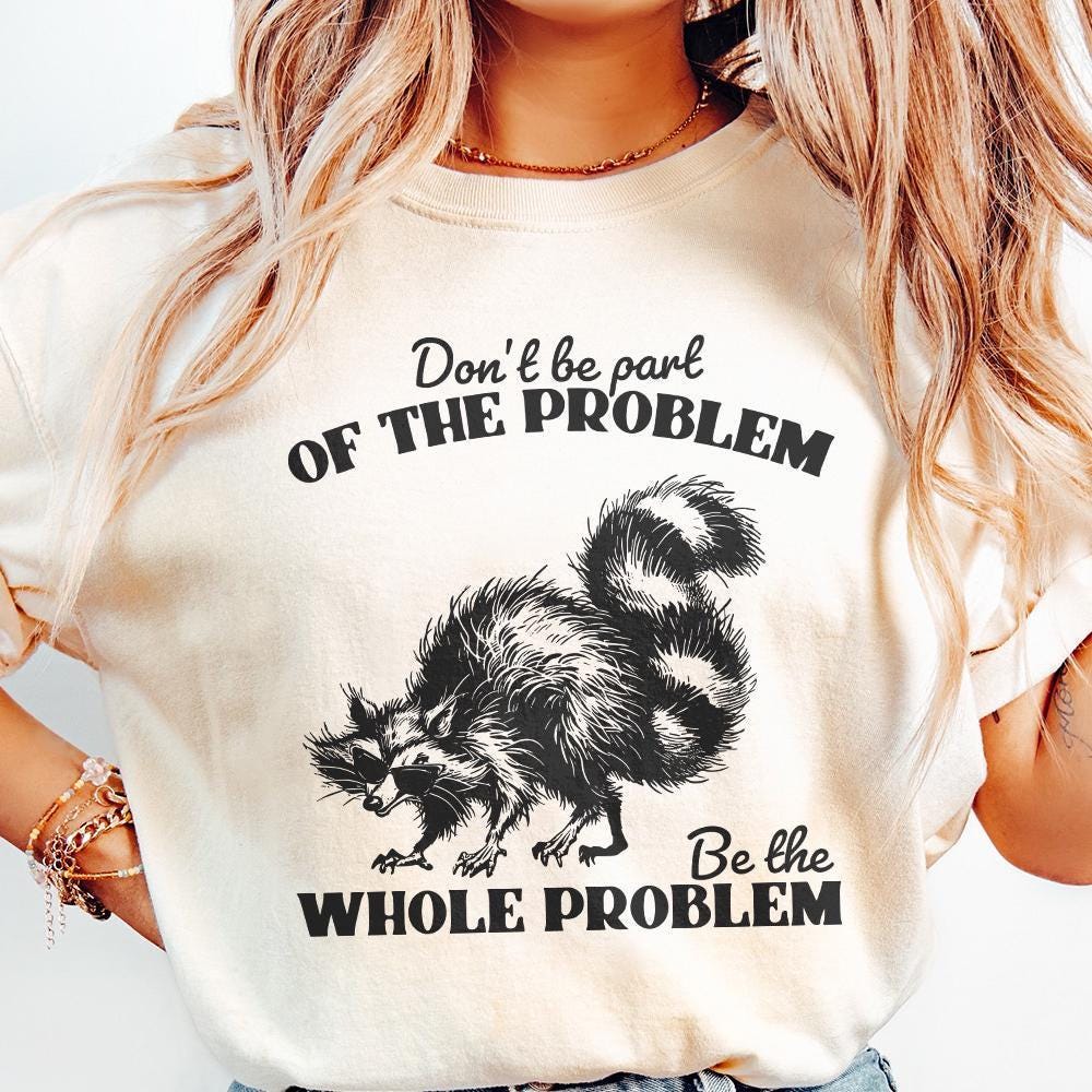Don't Be the Problem Be the Whole Problem PNG, Funny Adult Humor - 300