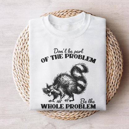 Don't Be the Problem Be the Whole Problem PNG, Funny Adult Humor - 300