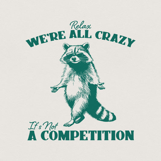 Relax We're All Crazy It's Not A Competition PNG, Funny Raccoon Design -
