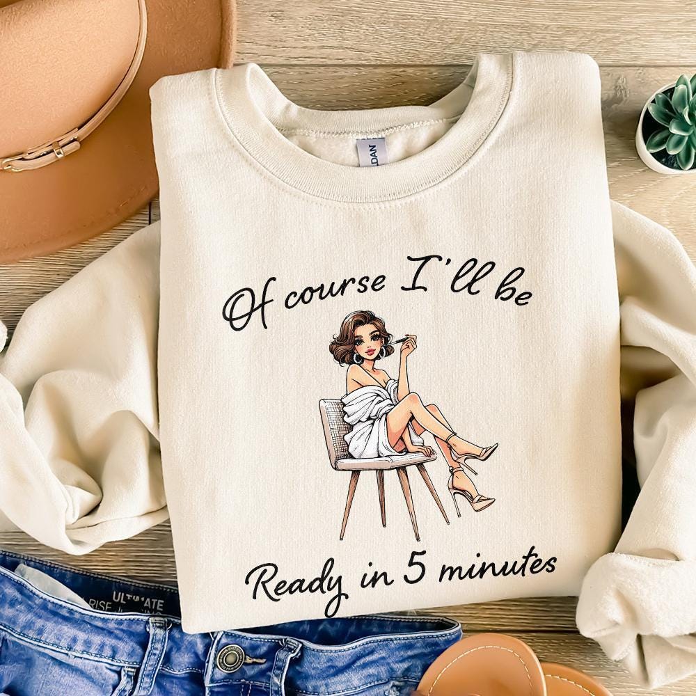 Sarcastic Fashion PNG, Of Course I'll Be Ready in 5 Minutes Digital Art -