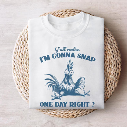 Y'all Realize I'm Gonna Snap One Day, Funny Chicken PNG - 300 DPI Design