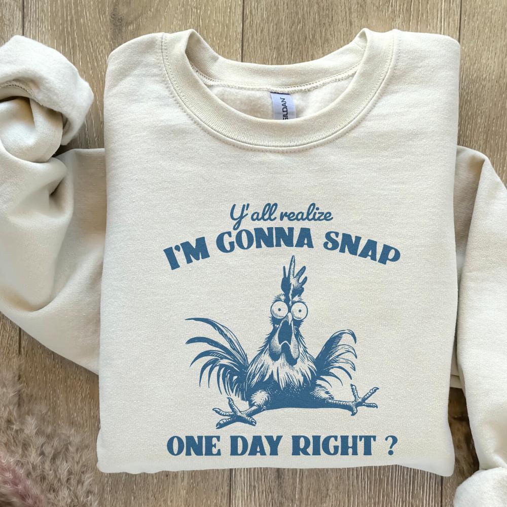 Y'all Realize I'm Gonna Snap One Day, Funny Chicken PNG - 300 DPI Design