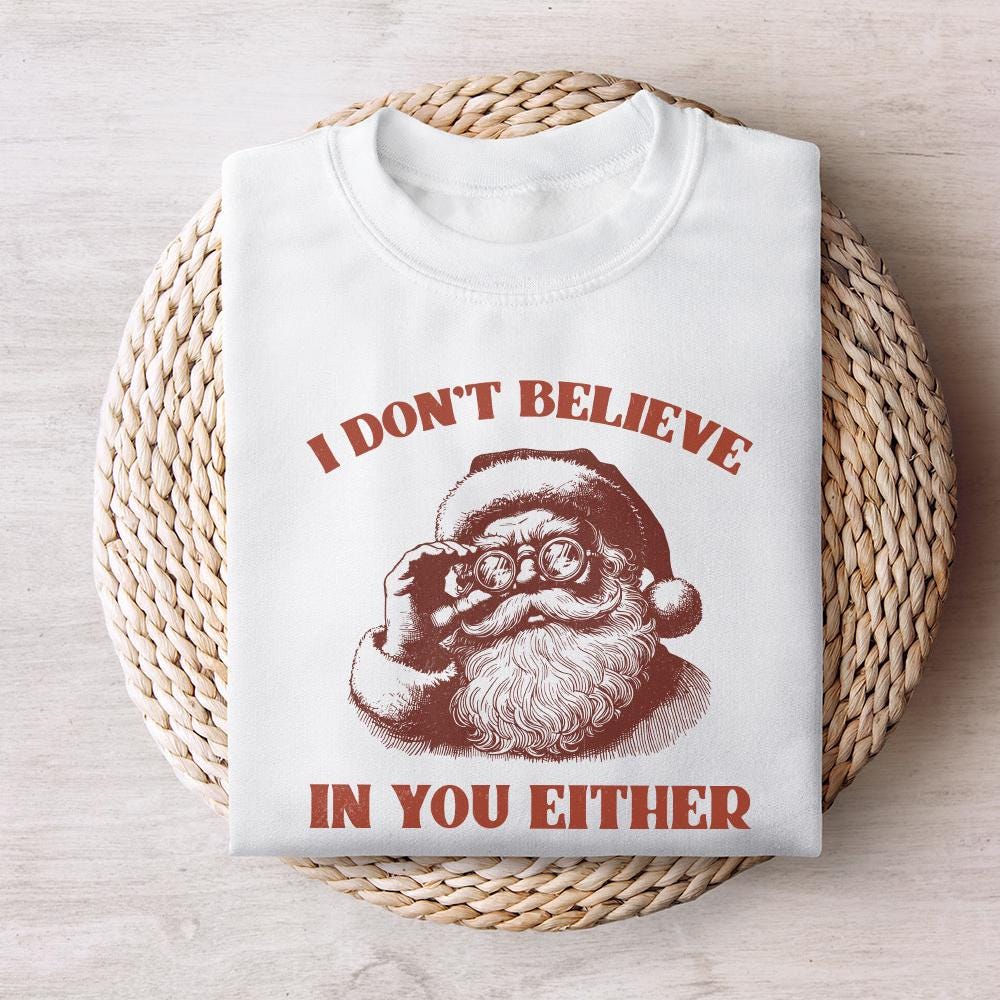 I Don't Believe You Either PNG, Christmas Santa png - 300 DPI Design for