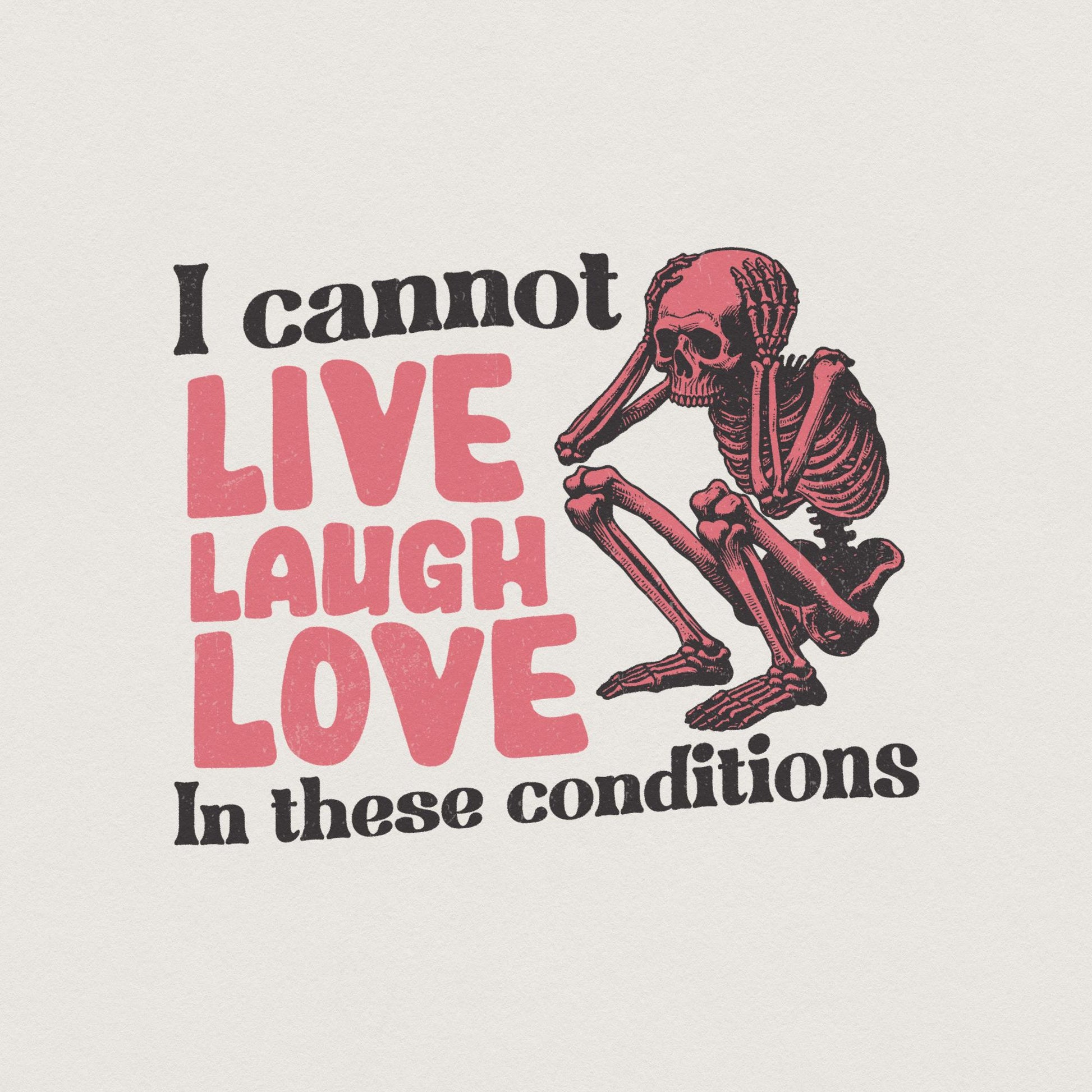 I Can't Live Laugh Love PNG, Sarcastic PNG - 300 DPI Design for T-Shirt