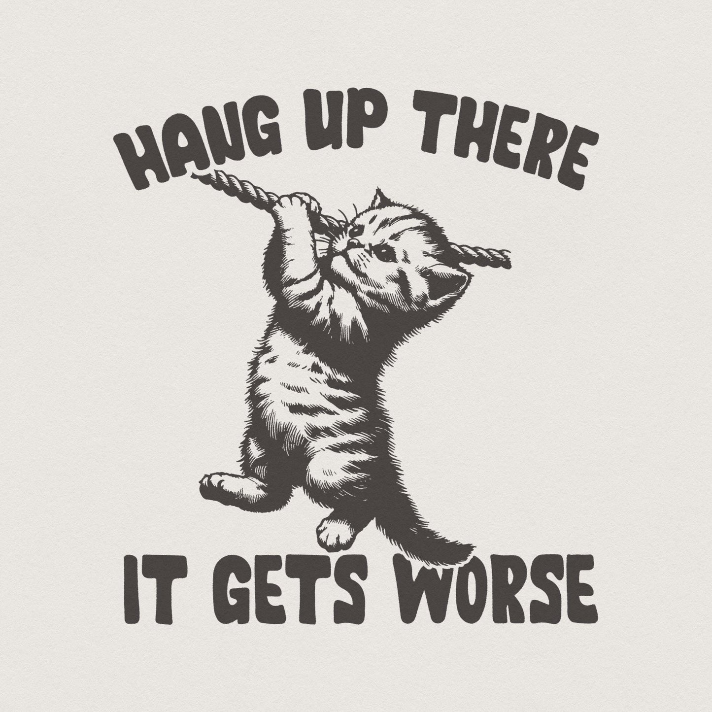 Hang in There It Gets Worse PNG, Funny Quote PNG - 300 DPI Design for