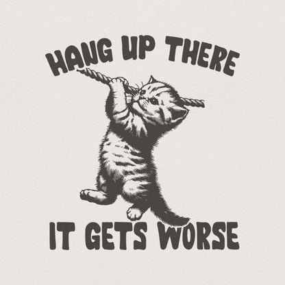 Hang in There It Gets Worse PNG, Funny Quote PNG - 300 DPI Design for