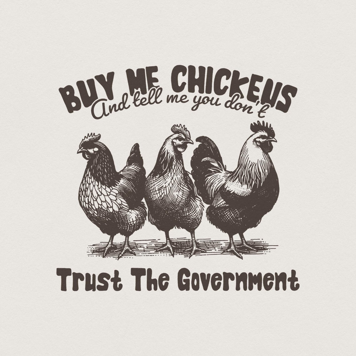 Buy Me Chickens PNG, Anti Government Shirt Design - 300 DPI Design for