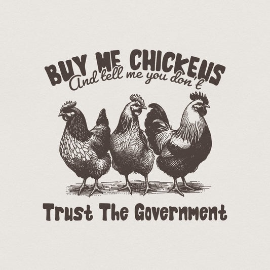 Buy Me Chickens PNG, Anti Government Shirt Design - 300 DPI Design for
