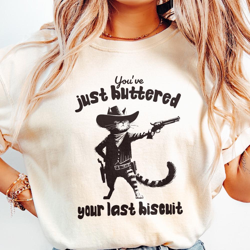 You've Just Buttered Your Last Biscuit PNG, Funny Quote png - 300 DPI