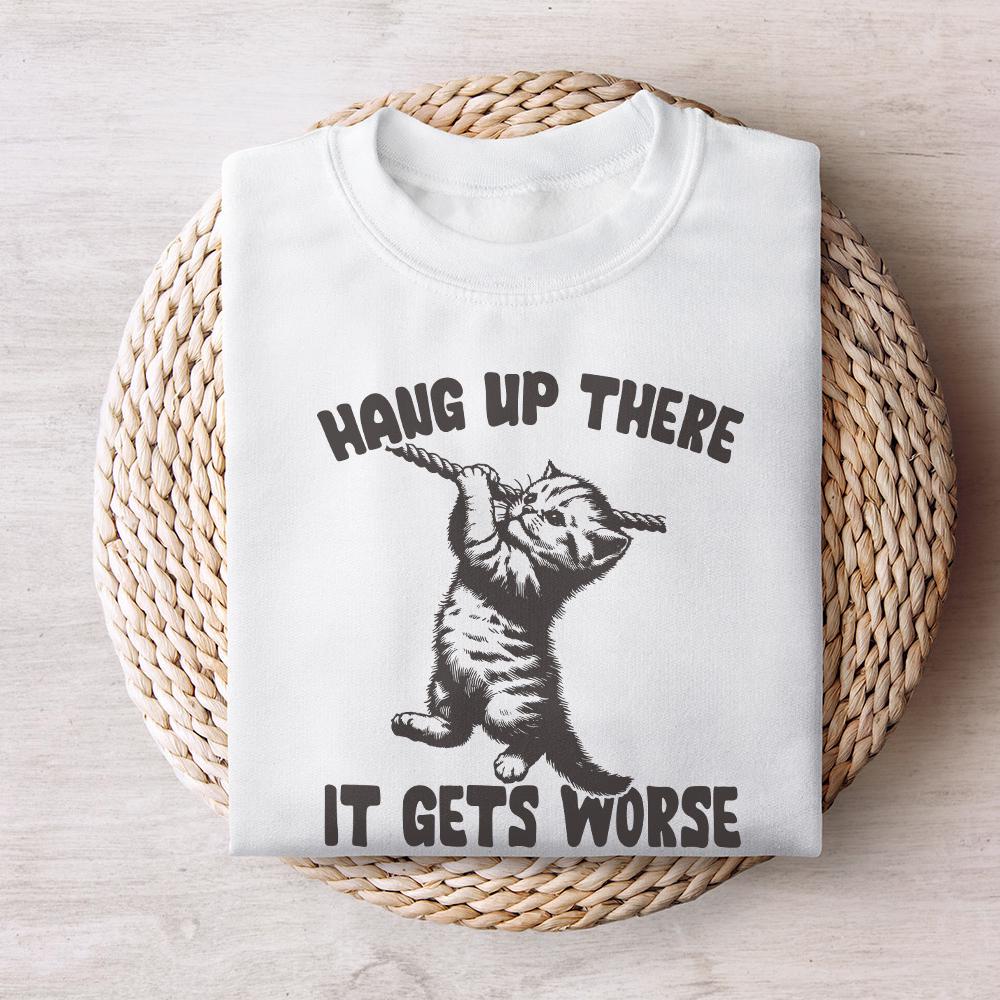 Hang in There It Gets Worse PNG, Funny Quote PNG - 300 DPI Design for