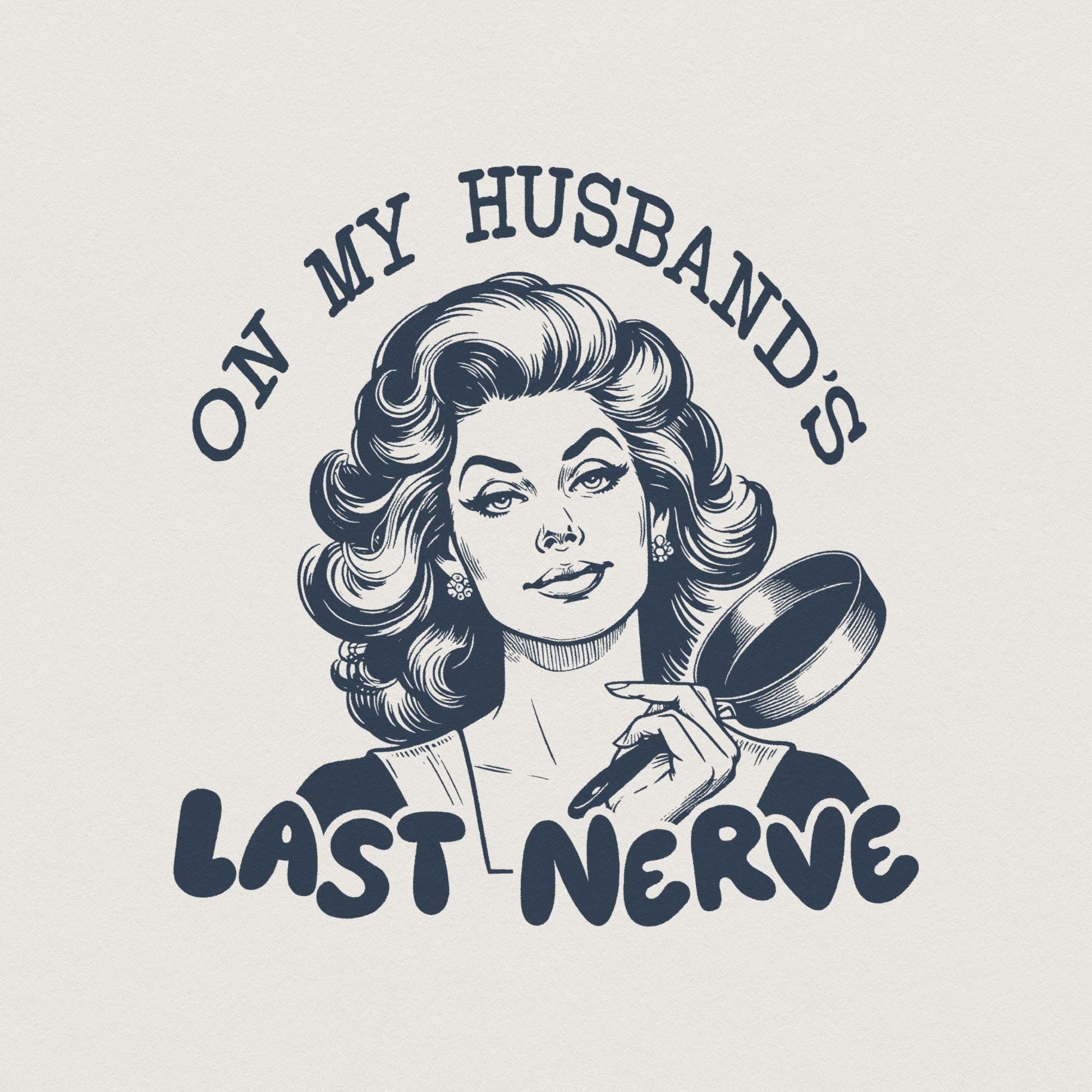 On My Husband's Last Nerve PNG, Funny Wife Designs - 300 DPI Design for