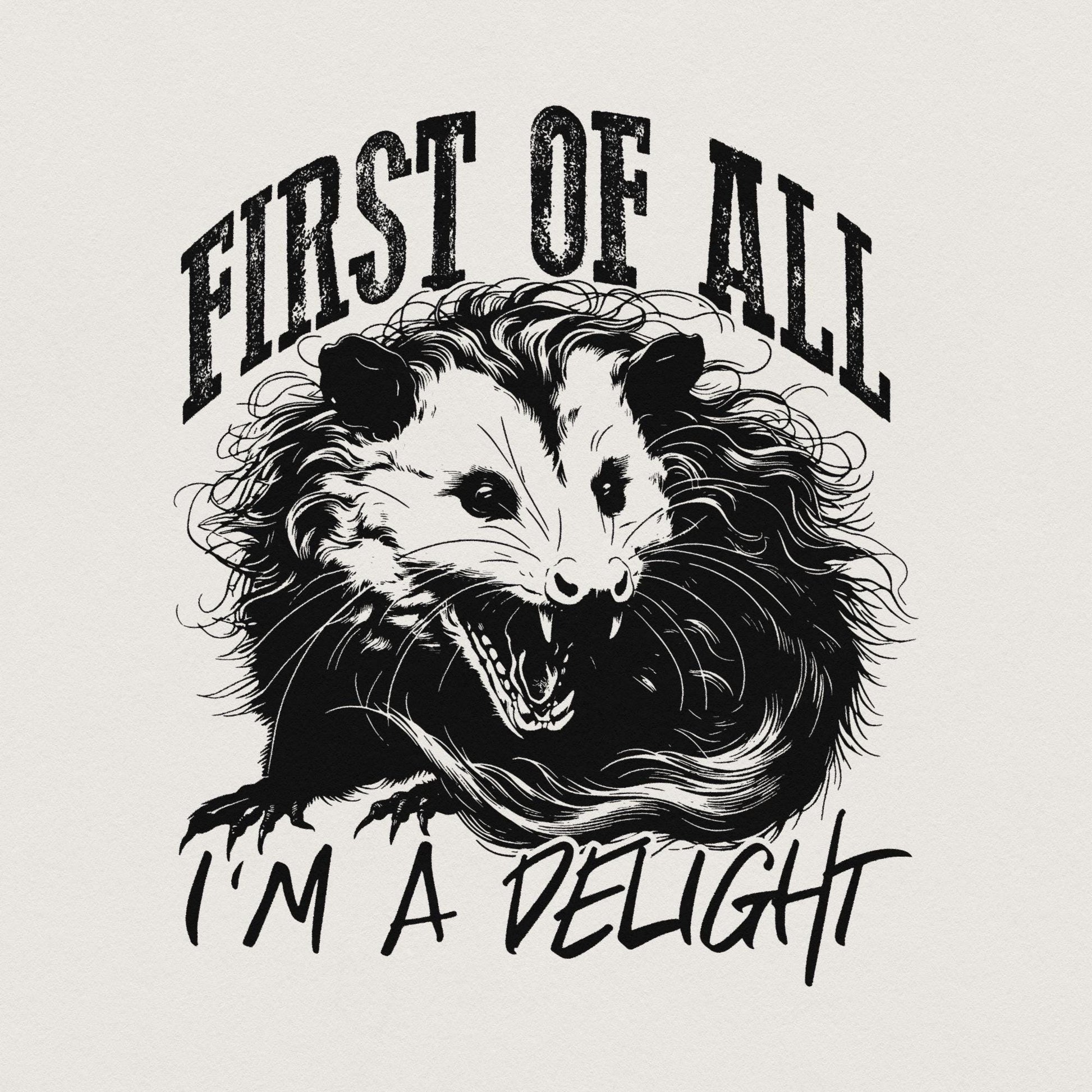 First of All I'm A Delight Png, Angry Possum Png - 300 DPI Design for