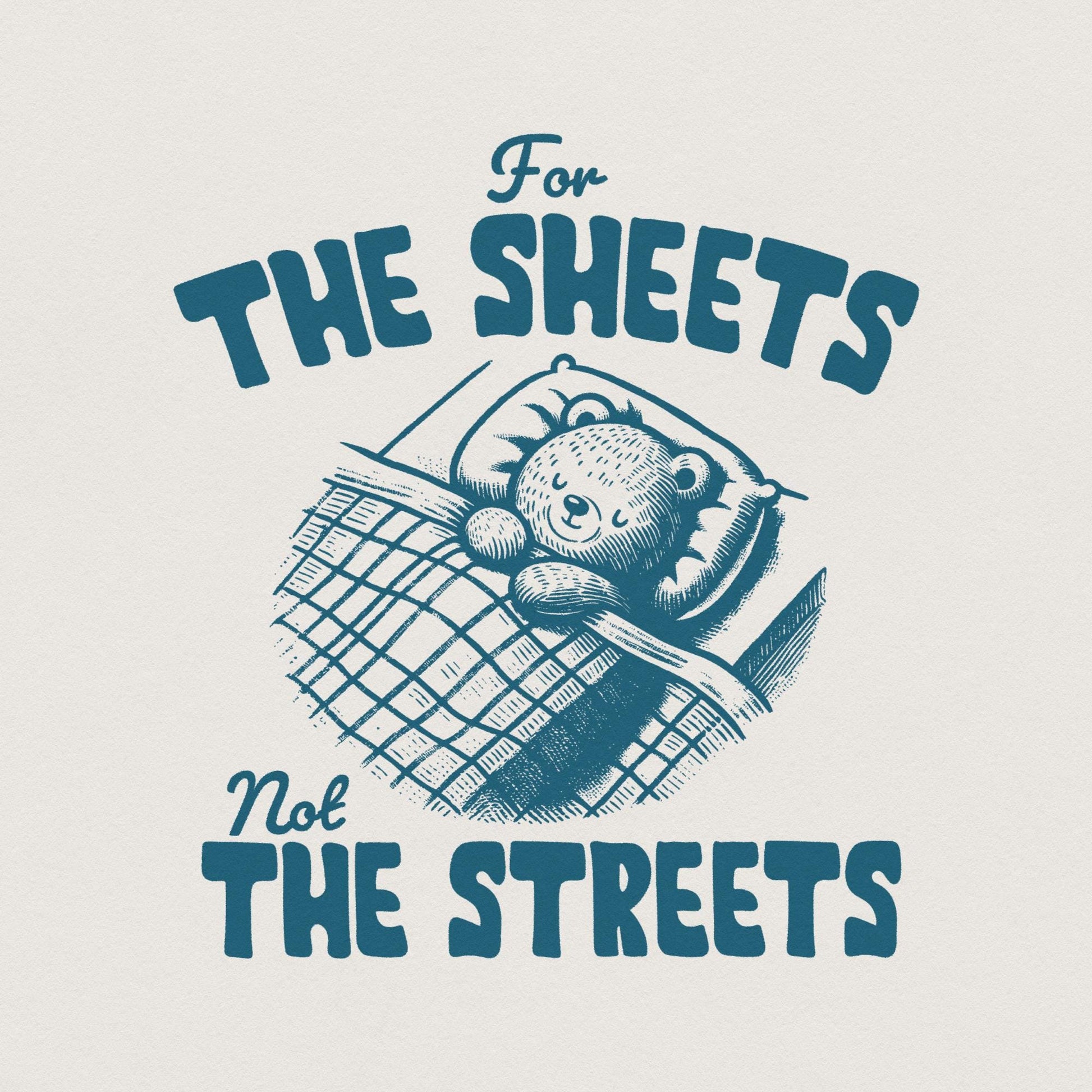 Cute Teddy Bear Digital Download Design, "For the Sheets Not the Streets"