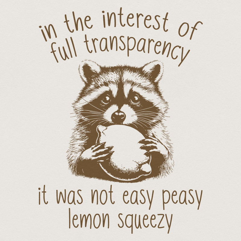 Detailed brown illustration of an anxious raccoon holding a lemon with the text In the interest of full transparency it was not easy peasy lemon squeezy.