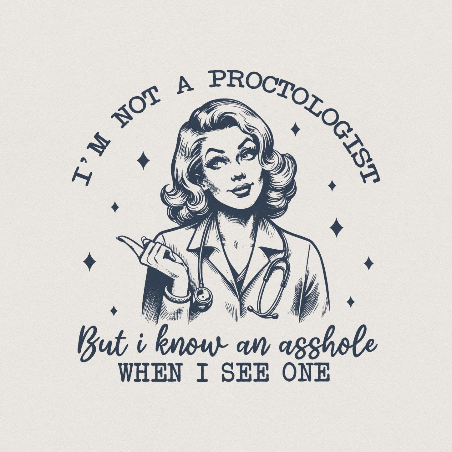 I'm Not A Proctologist PNG, Asshole Shirt - 300 DPI Design for T-Shirt