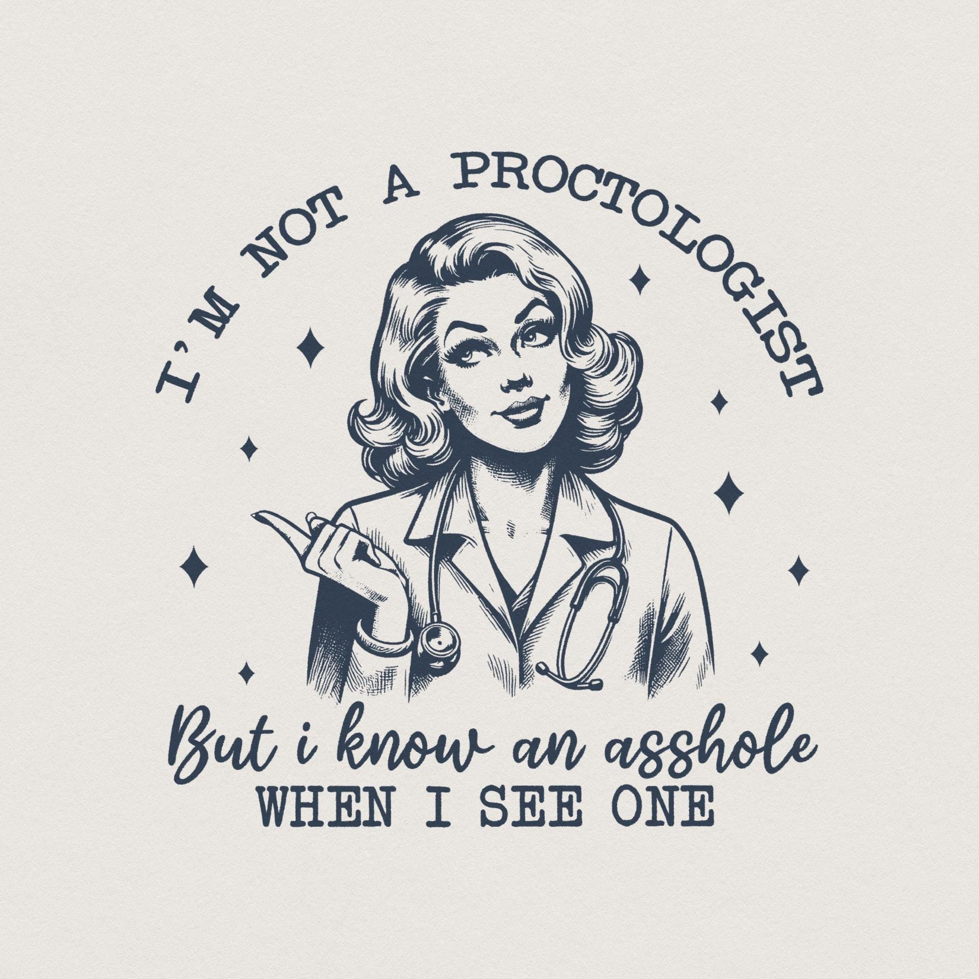 I'm Not A Proctologist PNG, Asshole Shirt - 300 DPI Design for T-Shirt