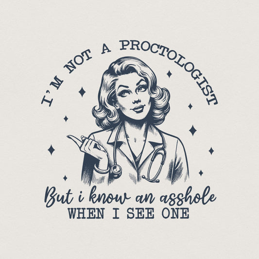 I'm Not A Proctologist PNG, Asshole Shirt - 300 DPI Design for T-Shirt