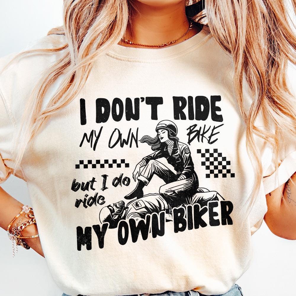 I Don't Ride My Own Bike But I Do Ride My Own Biker png, Biker png - 300