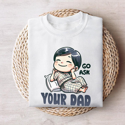 Go Ask Your Dad PNG, Funny Mom png - 300 DPI Design for T-Shirt