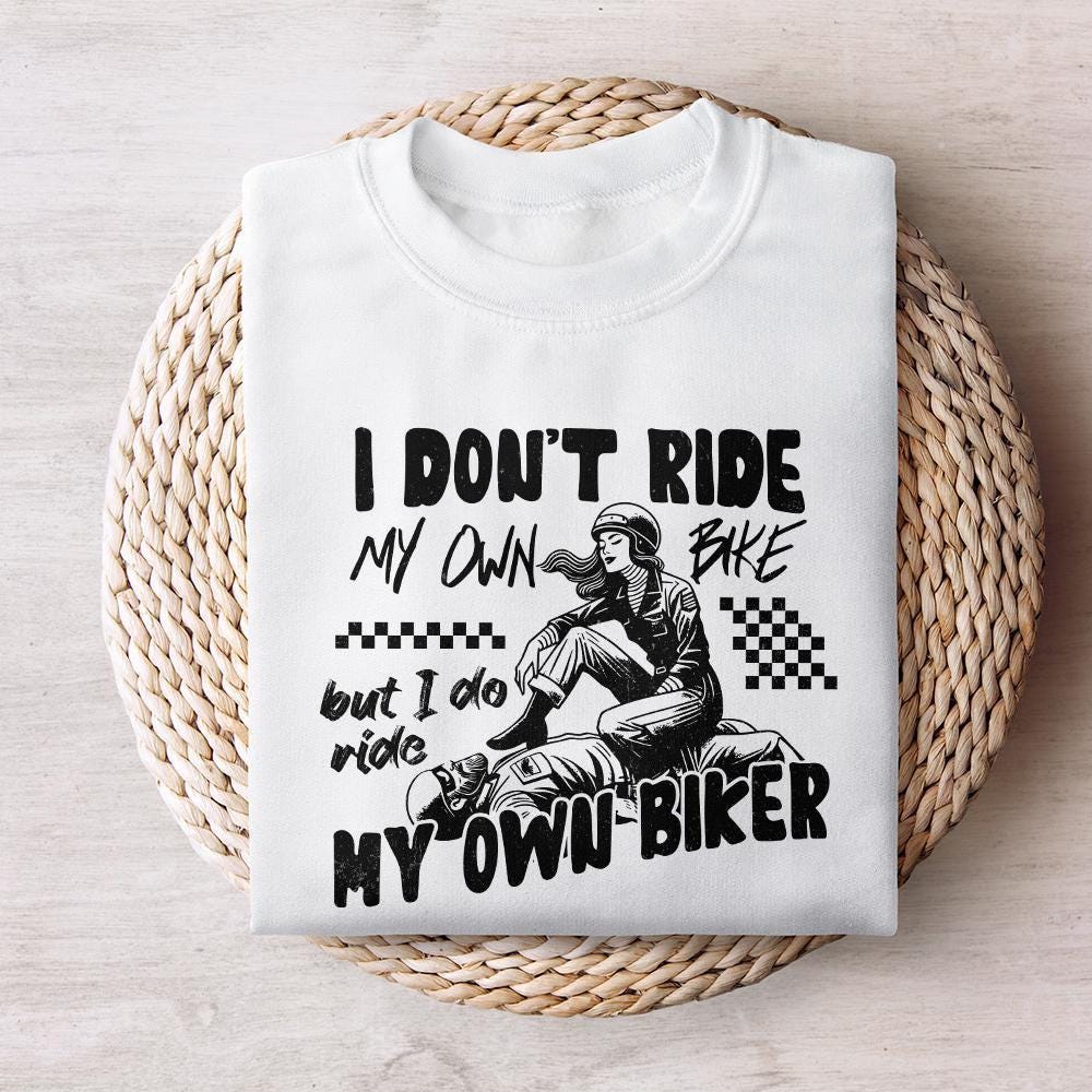 I Don't Ride My Own Bike But I Do Ride My Own Biker png, Biker png - 300