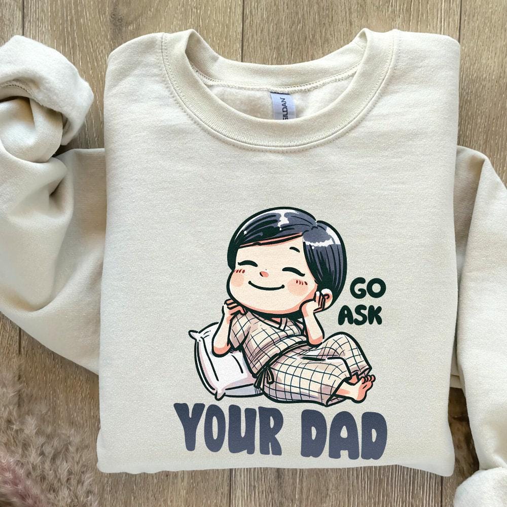Go Ask Your Dad PNG, Funny Mom png - 300 DPI Design for T-Shirt