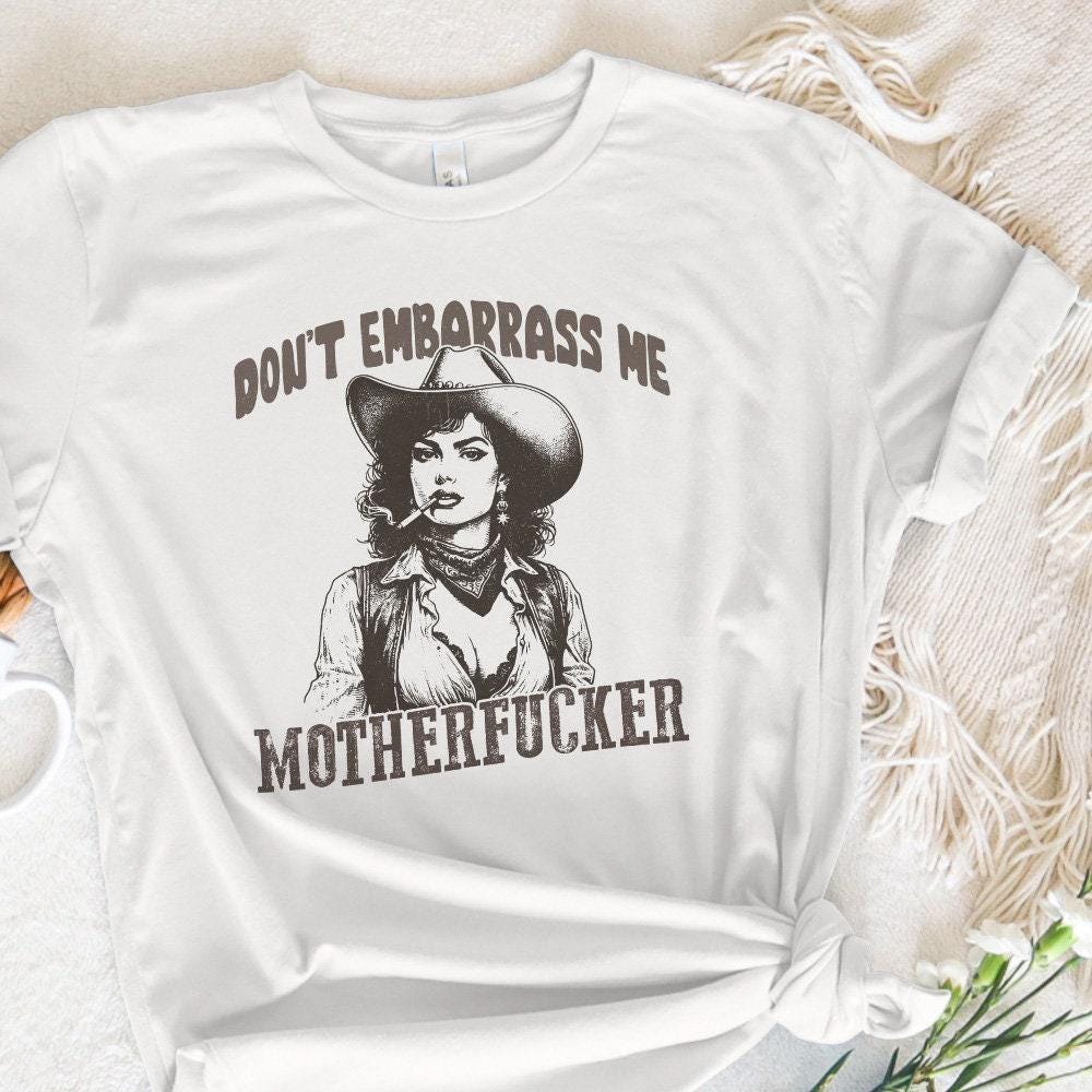 Don't Embarrass Me Png, Cowgirl Png - 300 DPI Design for T-Shirt