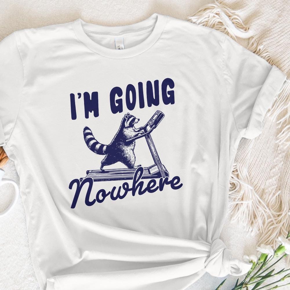 I'm Going Nowhere PNG, Treadmill png - 300 DPI Design for T-Shirt
