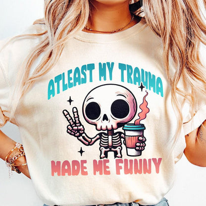 At Least My Trauma Made Me Funny Png, Funny Sublimation - 300 DPI Design