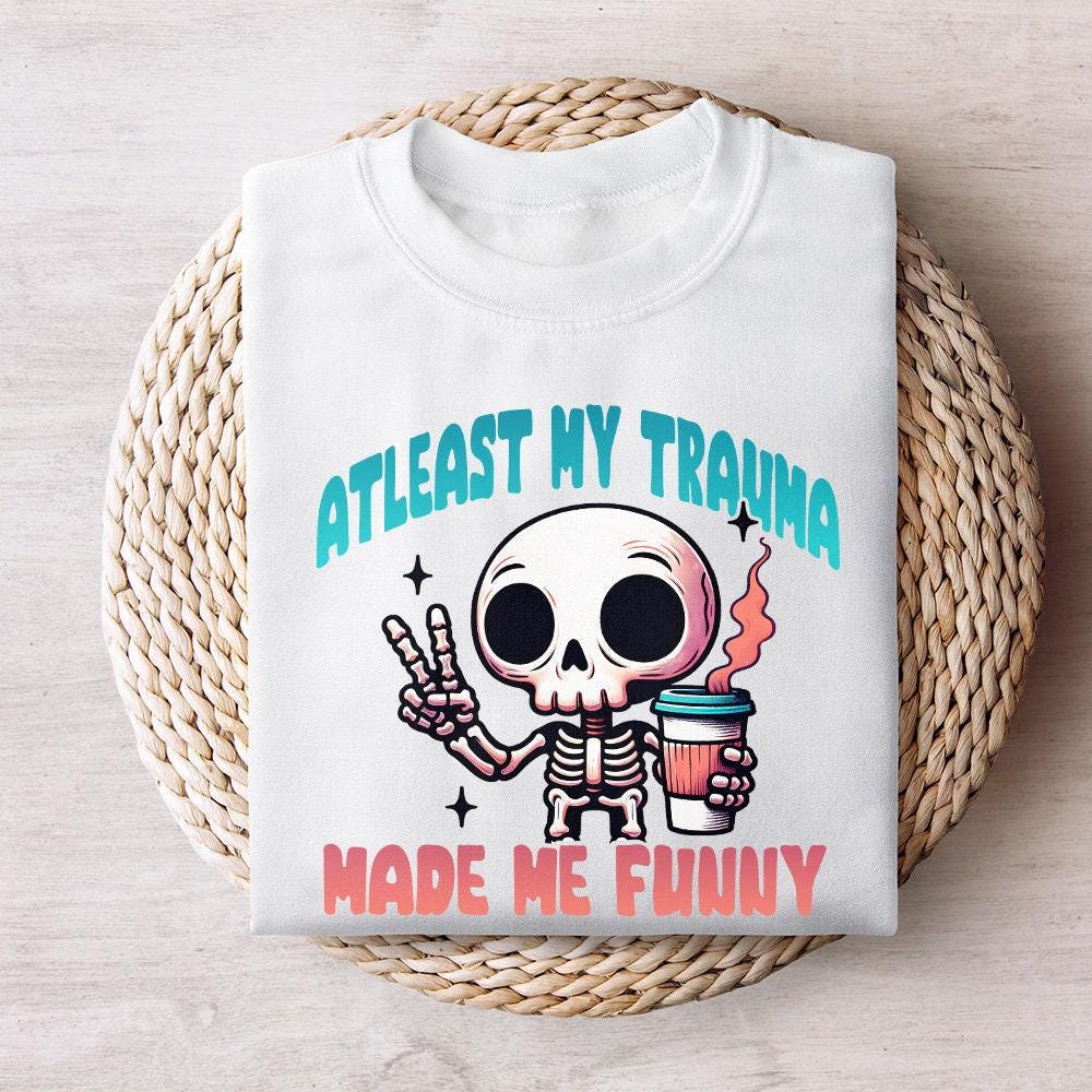 At Least My Trauma Made Me Funny Png, Funny Sublimation - 300 DPI Design