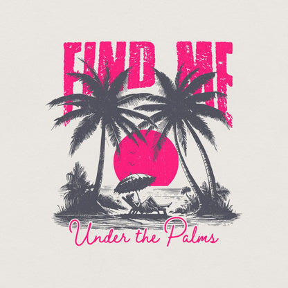 Find me under The Palms PNG, Instant Download - 300 DPI Design for T-Shirt