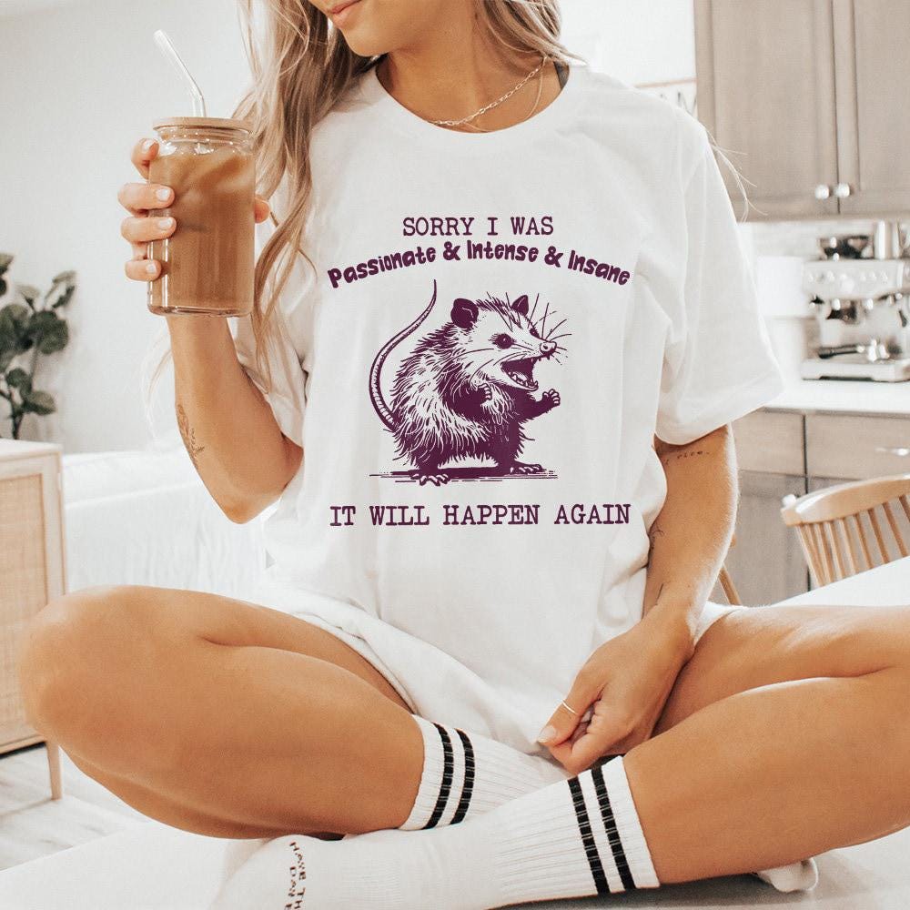 Sorry I Was Passionate and Intense and Insane Opossum T-Shirt Design -