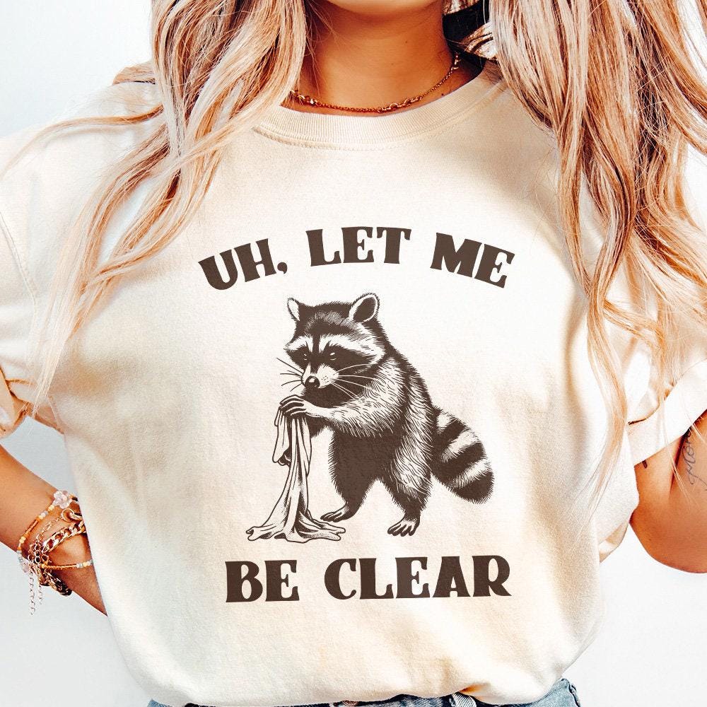 Uh Let Me Be Clear PNG, Cute Raccoon PNG - 300 DPI Design for T-Shirt