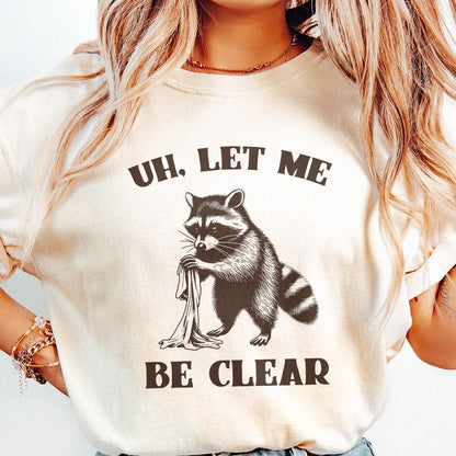 Uh Let Me Be Clear PNG, Cute Raccoon PNG - 300 DPI Design for T-Shirt