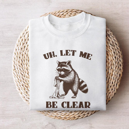 Uh Let Me Be Clear PNG, Cute Raccoon PNG - 300 DPI Design for T-Shirt