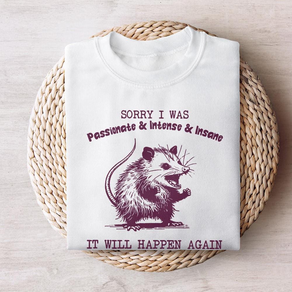 Sorry I Was Passionate and Intense and Insane Opossum T-Shirt Design -