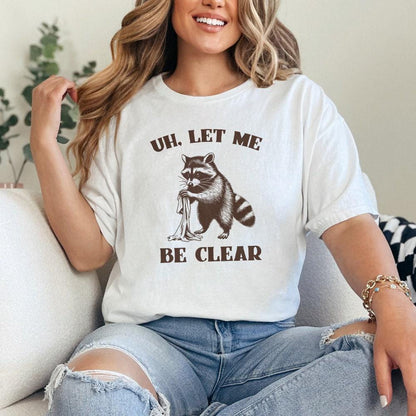Uh Let Me Be Clear PNG, Cute Raccoon PNG - 300 DPI Design for T-Shirt