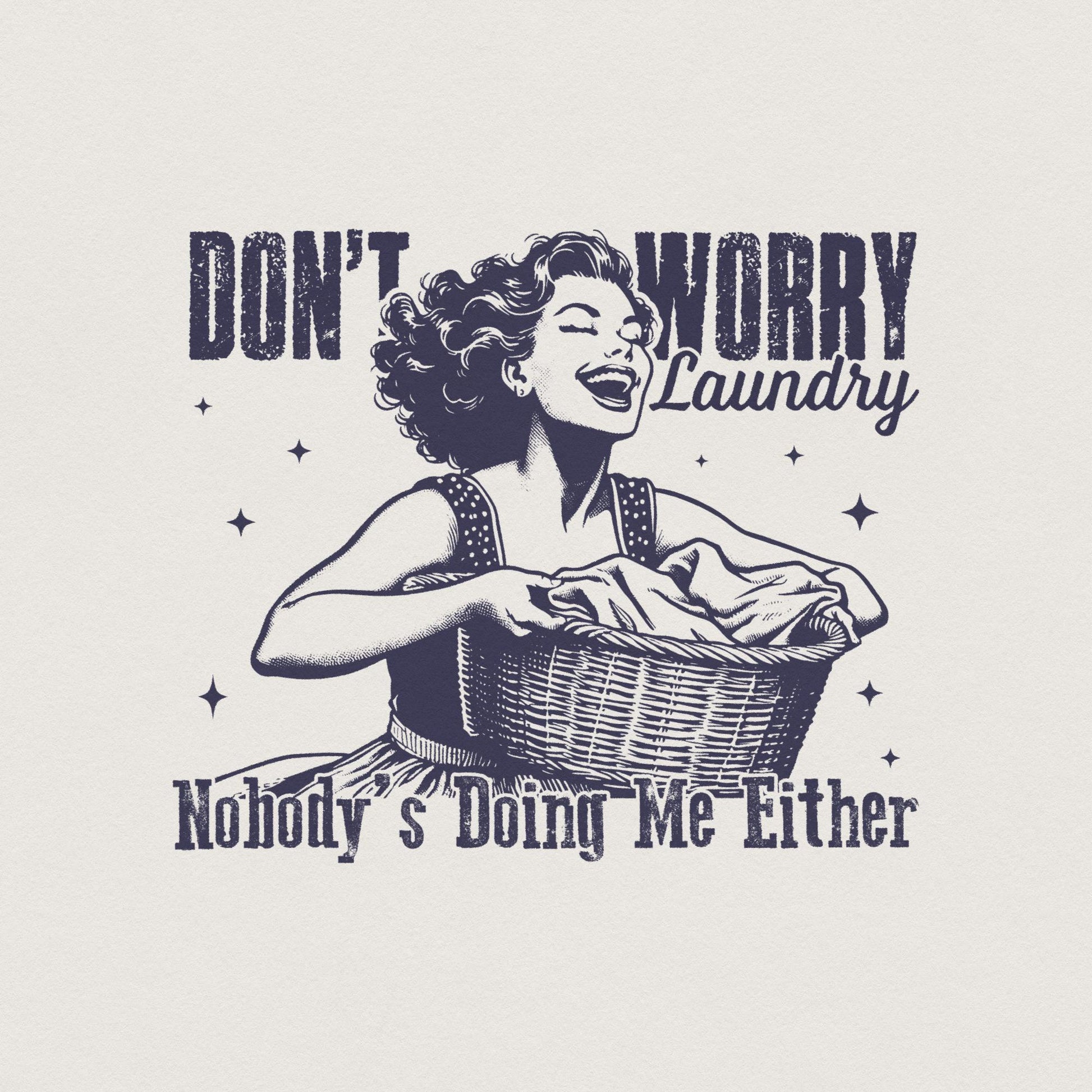 Don't Worry Laundry PNG, Funny Sarcastic Retro Housewife Design - 300 DPI