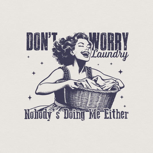 Don't Worry Laundry PNG, Funny Sarcastic Retro Housewife Design - 300 DPI