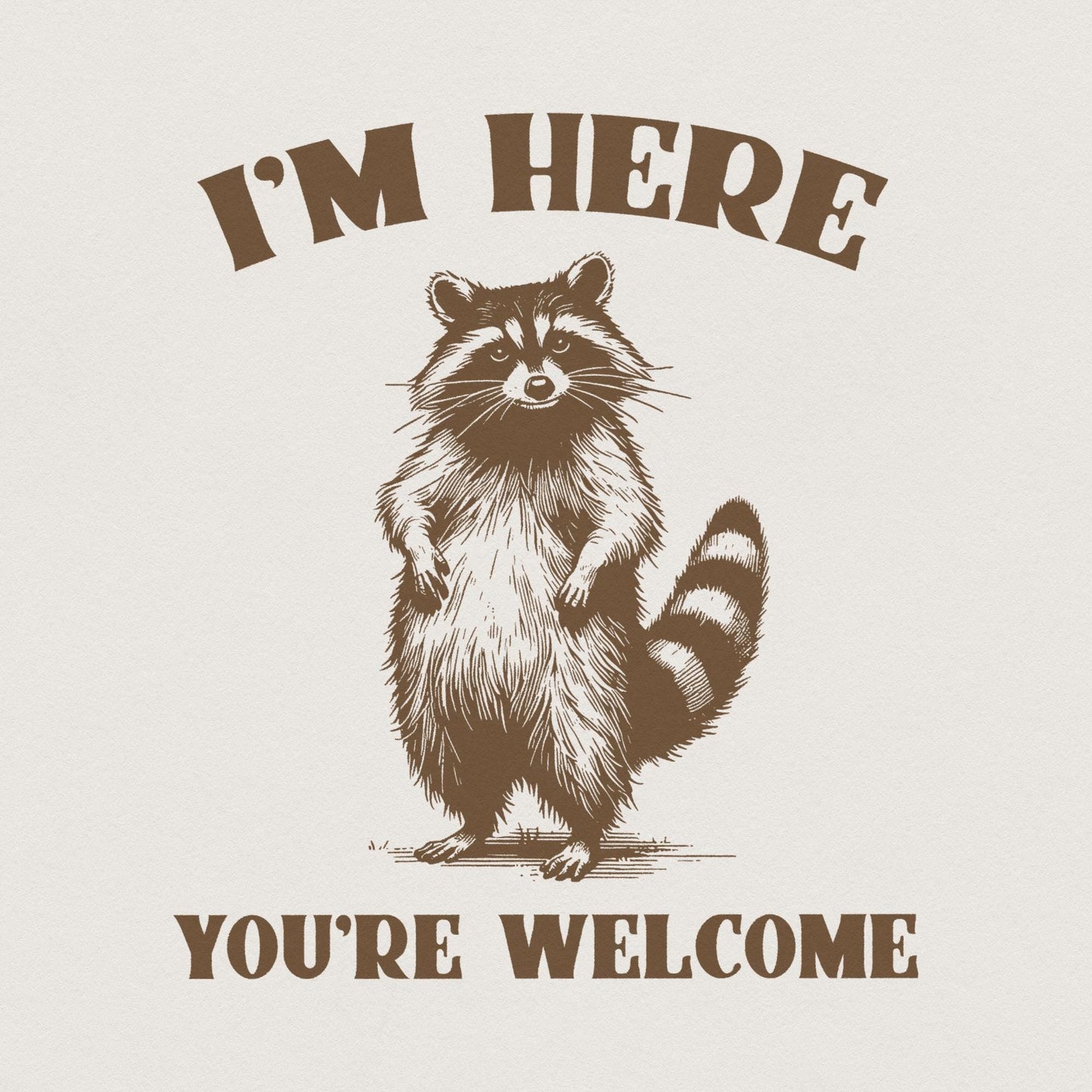 Funny Grumpy Raccoon I'm Here You're Welcome Hand Drawn Instant Download