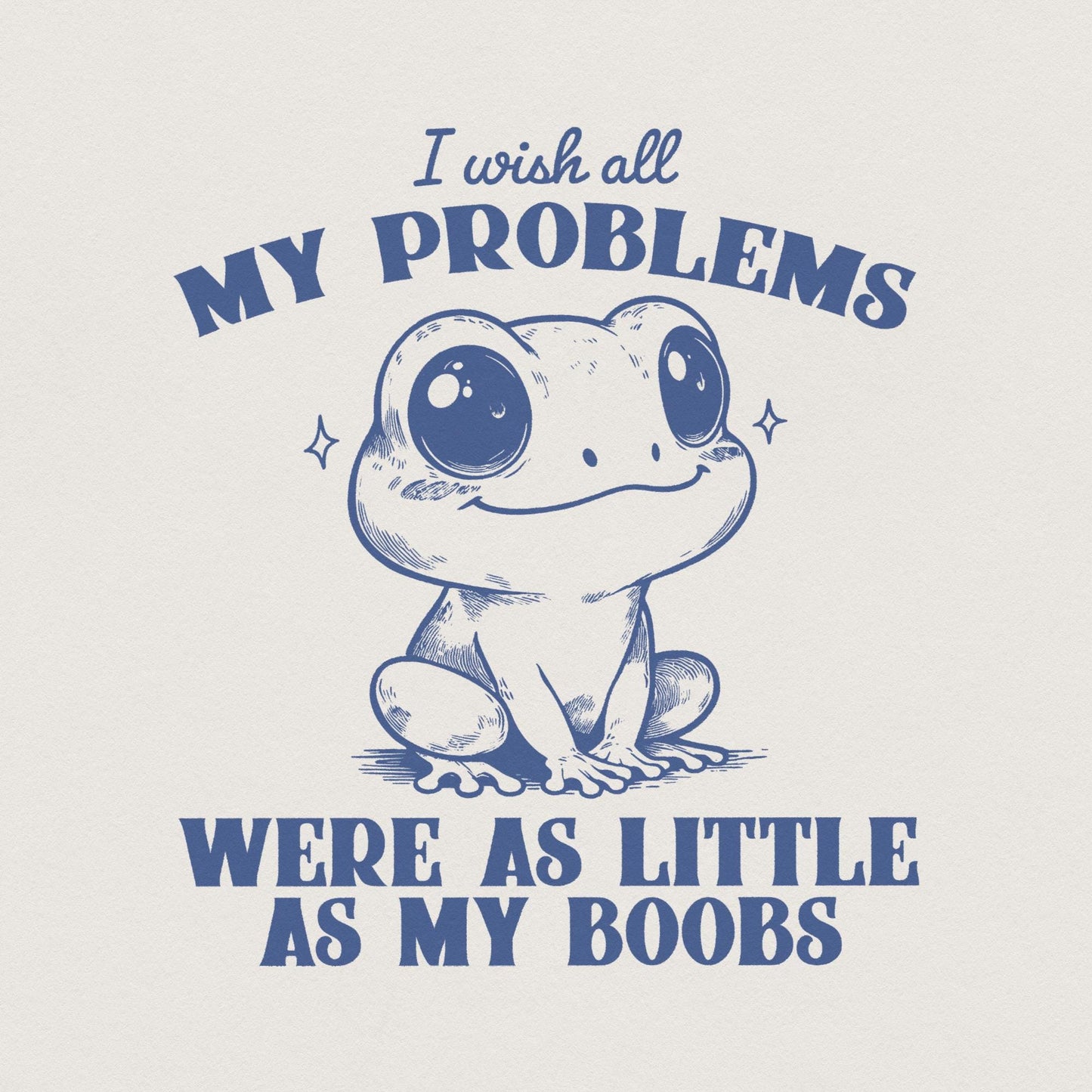 I Wish All My Problems Were As Little As My Boobs PNG, Funny Meme Digital