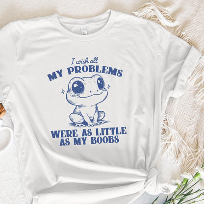 I Wish All My Problems Were As Little As My Boobs PNG, Funny Meme Digital
