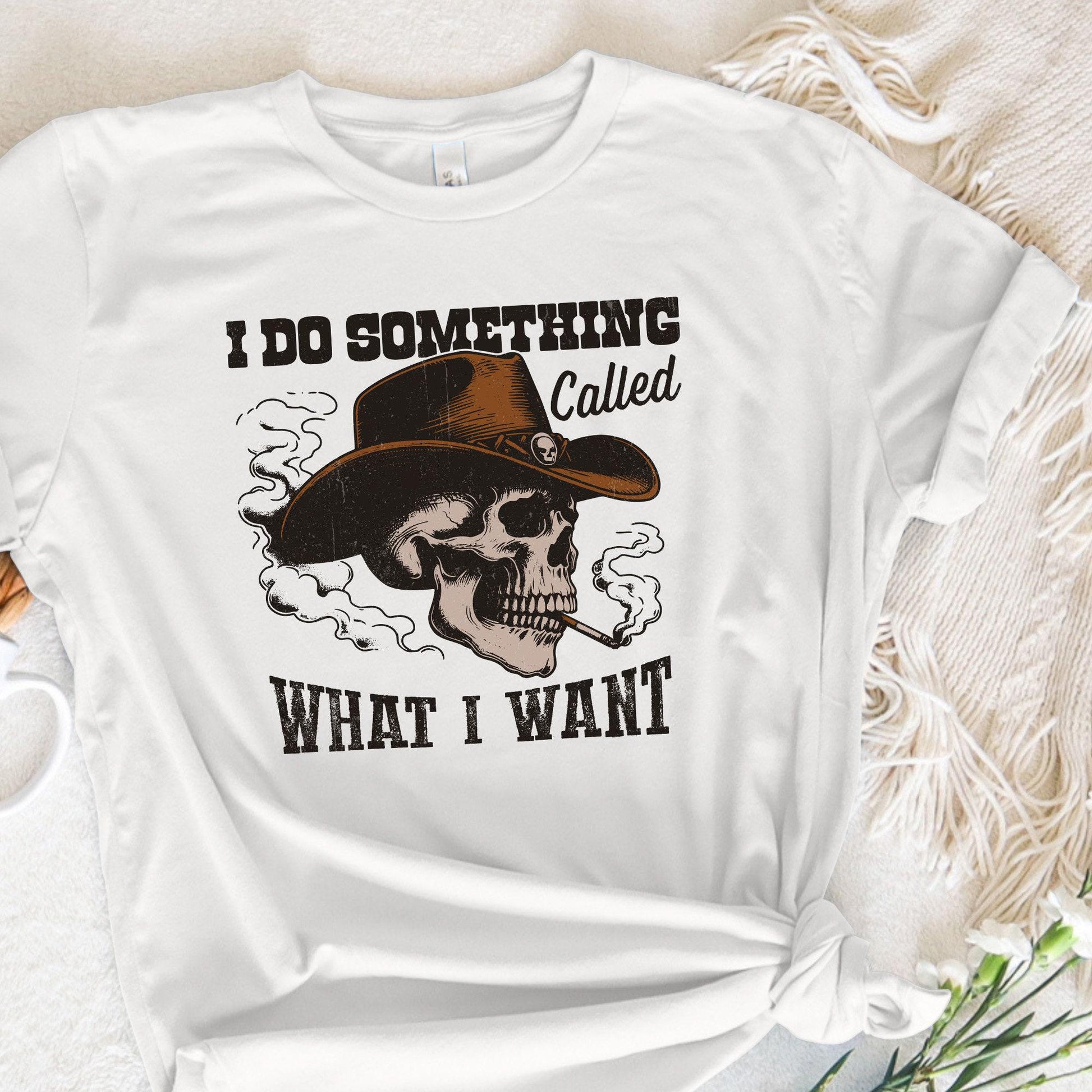 I Do A Thing Called What I Want PNG, Western Cowboy Skull Design - 300